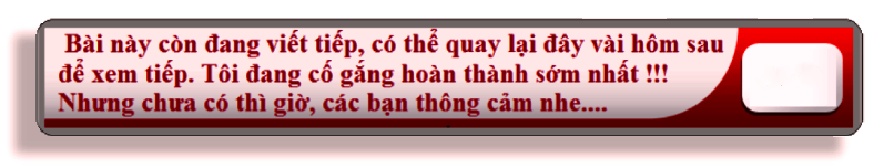 BÀI CÒN ĐANG VIẾT TIẾP, VUI LÒNG TRỞ LẠI ĐÂY VÀI HÔM SAU